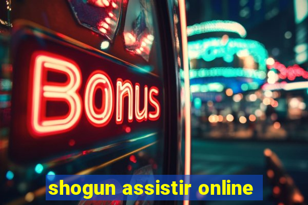 shogun assistir online